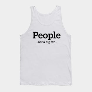 People... Not a big fan... funny t-shirt Tank Top